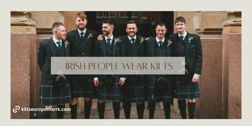 Did Irish Men Wear Kilts